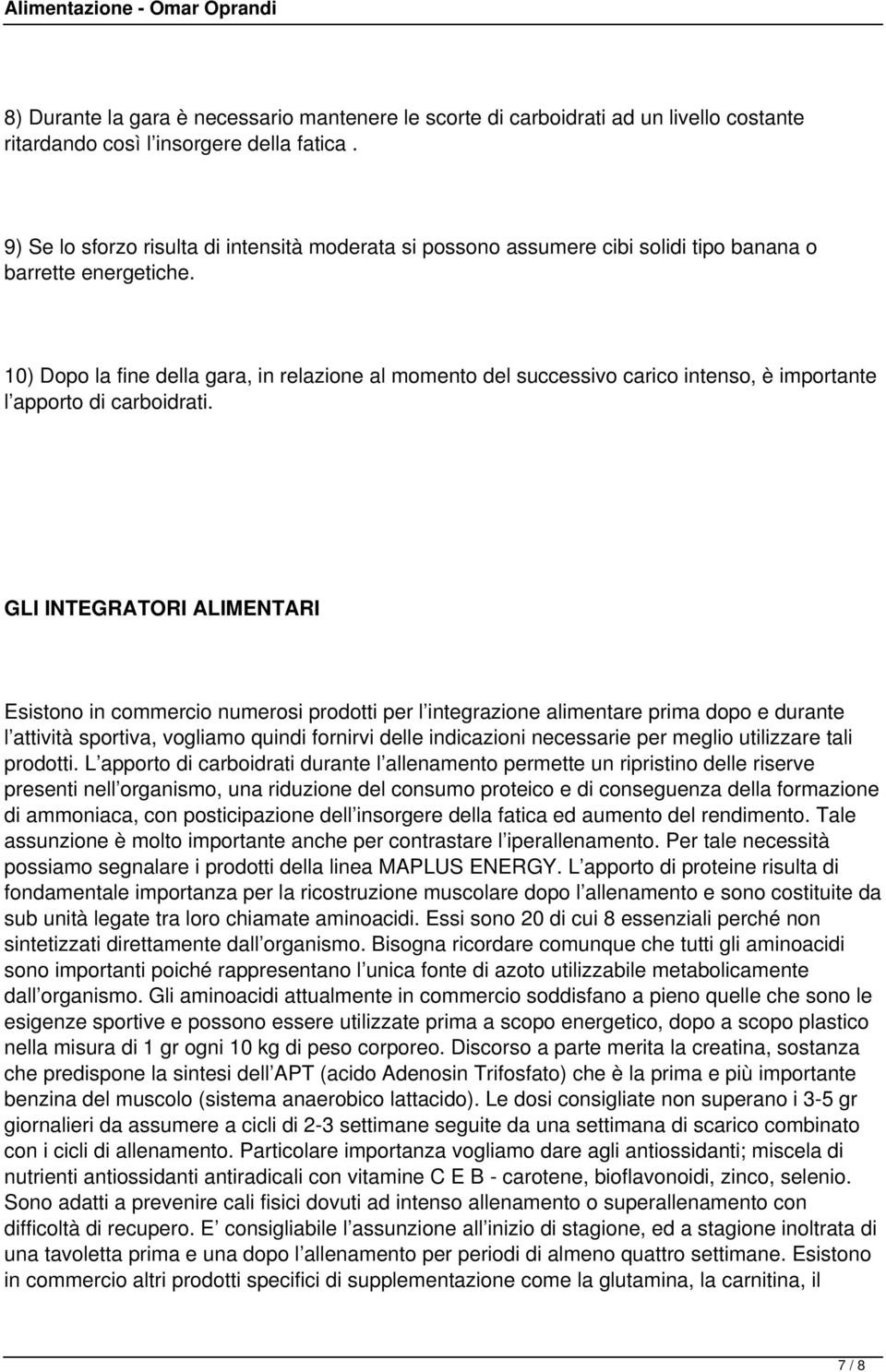 10) Dopo la fine della gara, in relazione al momento del successivo carico intenso, è importante l apporto di carboidrati.