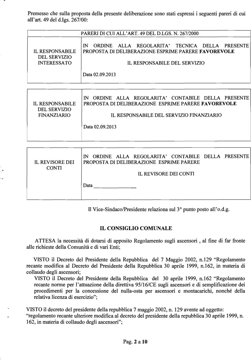 2013 IL RESPONSABILE DEL SERVIZIO FINANZIARIO IN ORDINE ALLA REGOLARITA' CONTABILE DELLA PRESENTE PROPOSTA DI DELIBERAZIONE ESPRIME PARERE FAVOREVOLE IL RESPONSABILE DEL SERVIZIO FINANZIARIO ;.