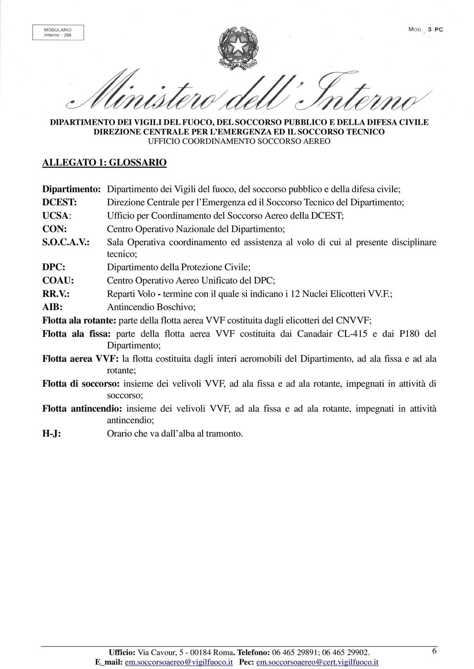 : Sala Operativa coordinamento ed assistenza al volo di cui al presente disciplinare tecnico; DPC: Dipartimento della Protezione Civile; COAU: Centro Operativo Aereo Unificato del DPC; RR.V.