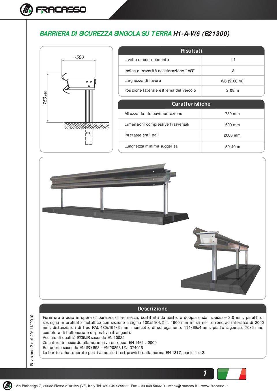 opera di barriera di sicurezza, costituita da nastro a doppia onda spessore,0 mm, paletti di sostegno in profilato metallico con sezione a sigma 00xx. h.