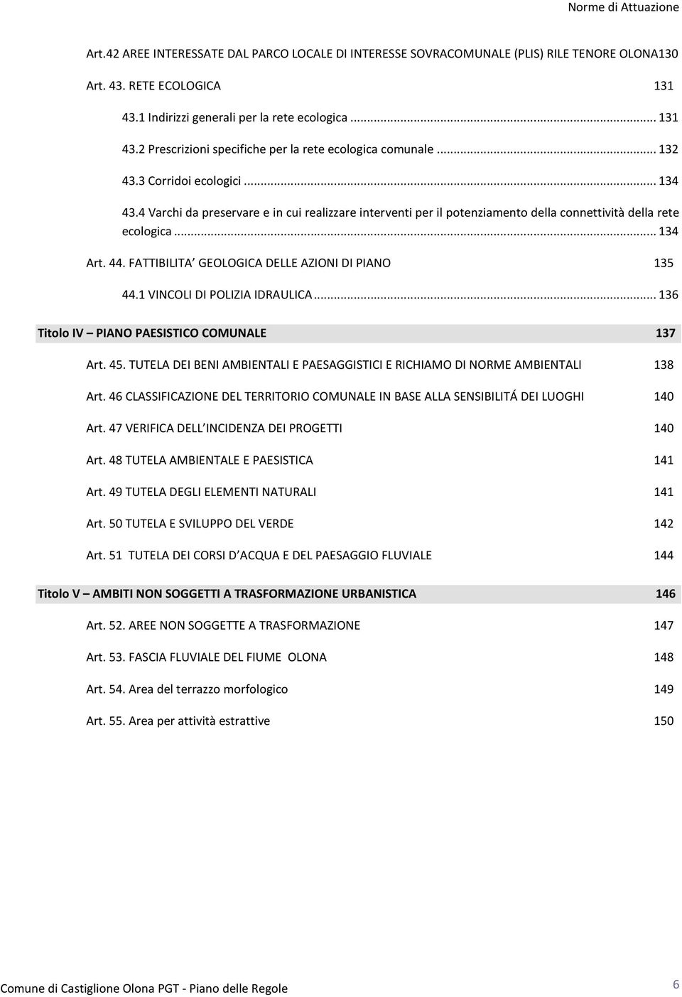 FATTIBILITA GEOLOGICA DELLE AZIONI DI PIANO 135 44.1 VINCOLI DI POLIZIA IDRAULICA... 136 Titolo IV PIANO PAESISTICO COMUNALE 137 Art. 45.