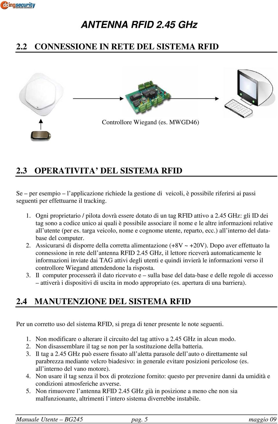 Ogni proprietario / pilota dovrà essere dotato di un tag RFID attivo a 2.