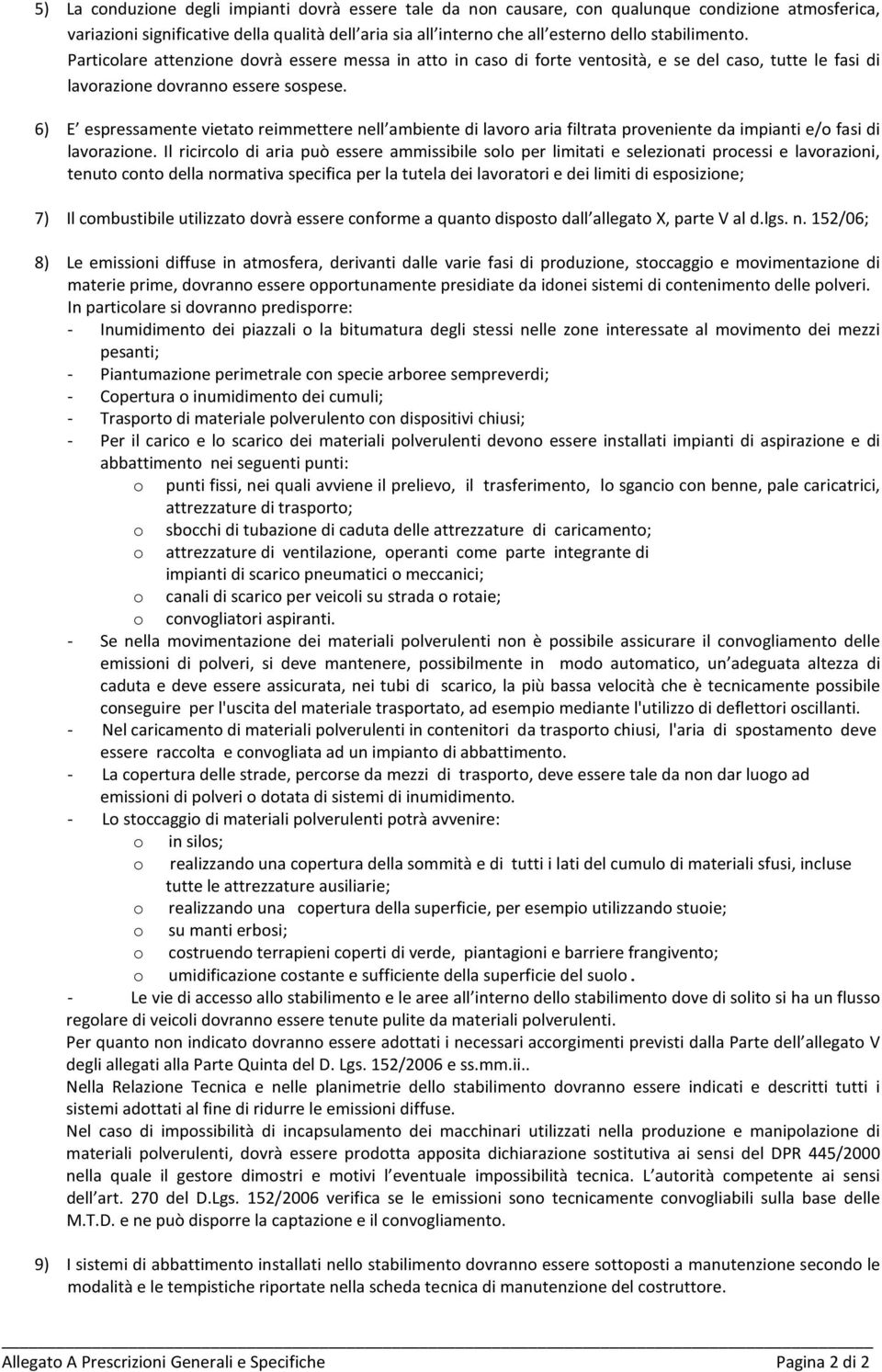 6) E espressamente vietato reimmettere nell ambiente di lavoro aria filtrata proveniente da impianti e/o fasi di lavorazione.