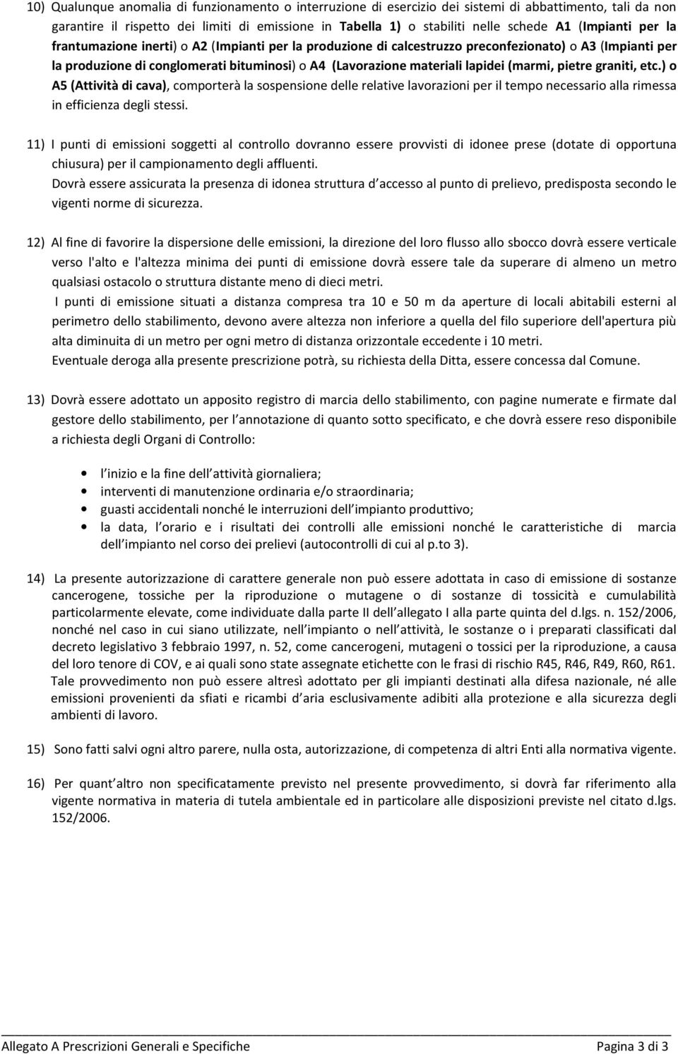 lapidei (marmi, pietre graniti, etc.) o A5 (Attività di cava), comporterà la sospensione delle relative lavorazioni per il tempo necessario alla rimessa in efficienza degli stessi.