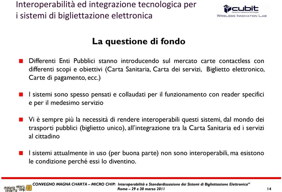 ) I sistemi sono spesso pensati e collaudati per il funzionamento con reader specifici e per il medesimo servizio Vi è sempre più la necessità di rendere