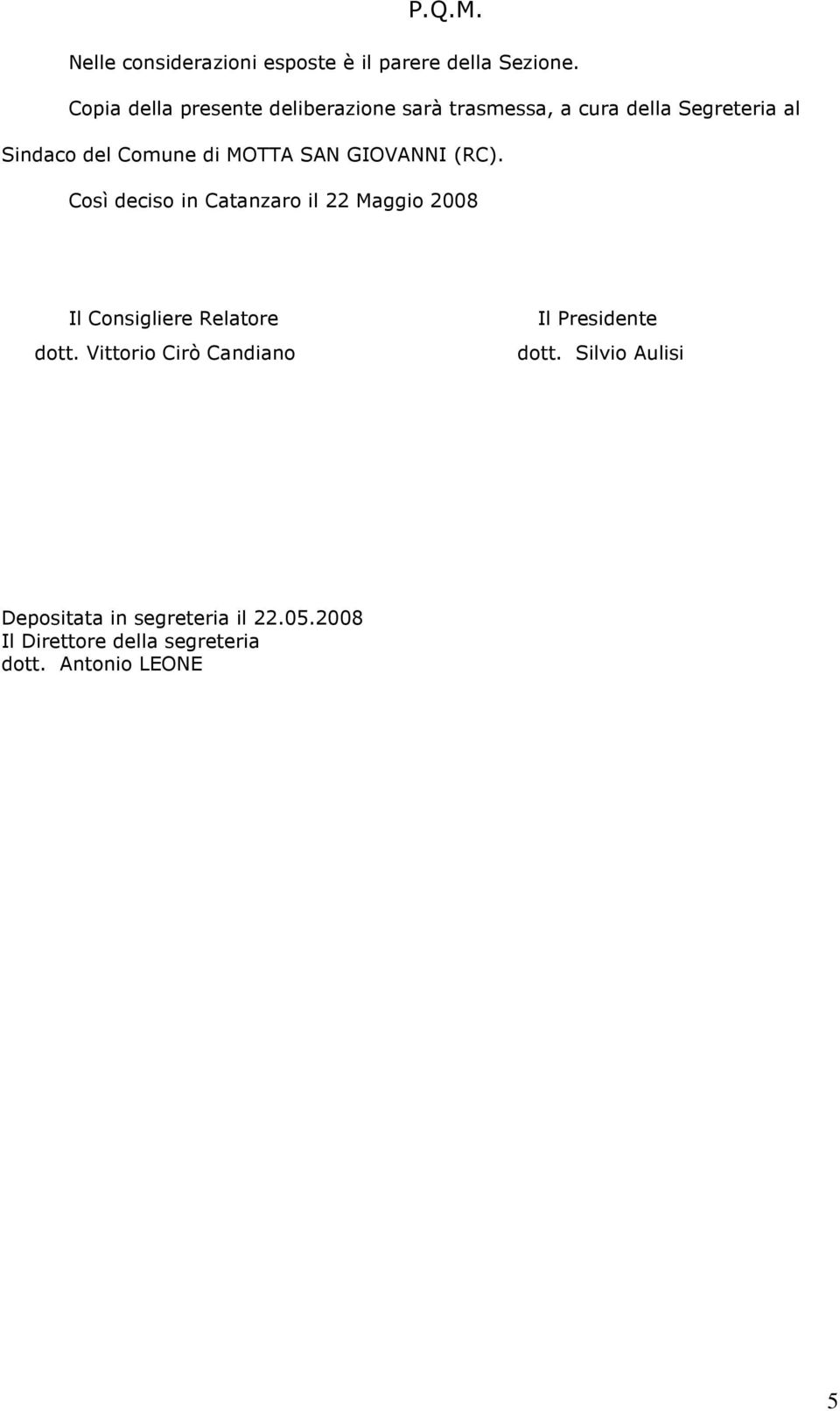 MOTTA SAN GIOVANNI (RC). Così deciso in Catanzaro il 22 Maggio 2008 Il Consigliere Relatore dott.