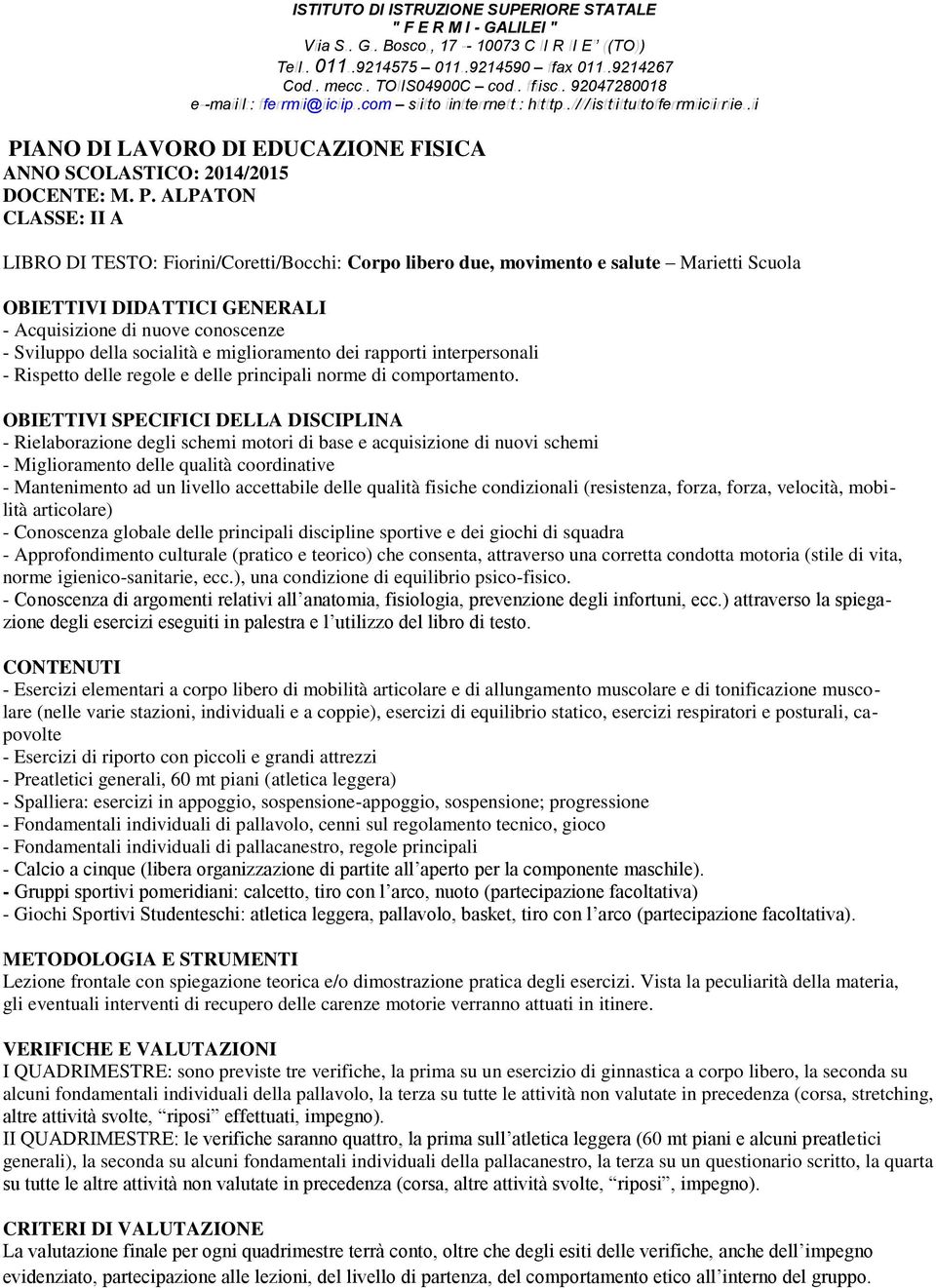 P. ALPATON CLASSE: II A LIBRO DI TESTO: Fiorini/Coretti/Bocchi: Corpo libero due, movimento e salute Marietti Scuola OBIETTIVI DIDATTICI GENERALI - Acquisizione di nuove conoscenze - Sviluppo della