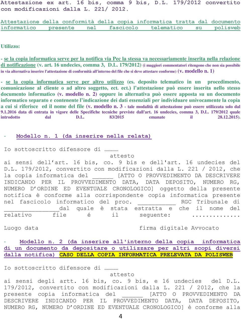 la stessa va necessariamente inserita nella relazione di notificazione (v. art. 16 undecies, comma 3, D.L.