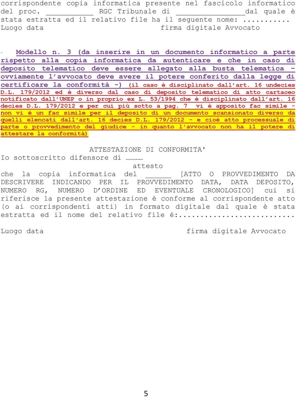 deve avere il potere conferito dalla legge di certificare la conformità -) (il caso è disciplinato dall art. 16 undecies D.L.