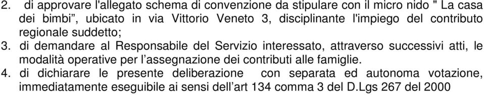 di demandare al Responsabile del Servizio interessato, attraverso successivi atti, le modalità operative per l assegnazione