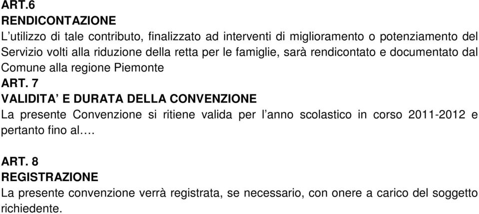 7 VALIDITA E DURATA DELLA CONVENZIONE La presente Convenzione si ritiene valida per l anno scolastico in corso 2011-2012 e