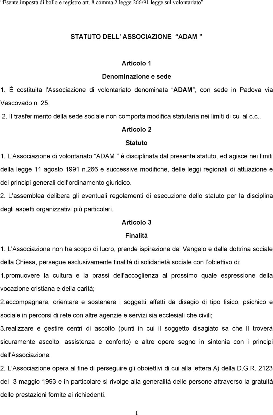 L Associazione di volontariato ADAM è disciplinata dal presente statuto, ed agisce nei limiti della legge 11 agosto 1991 n.