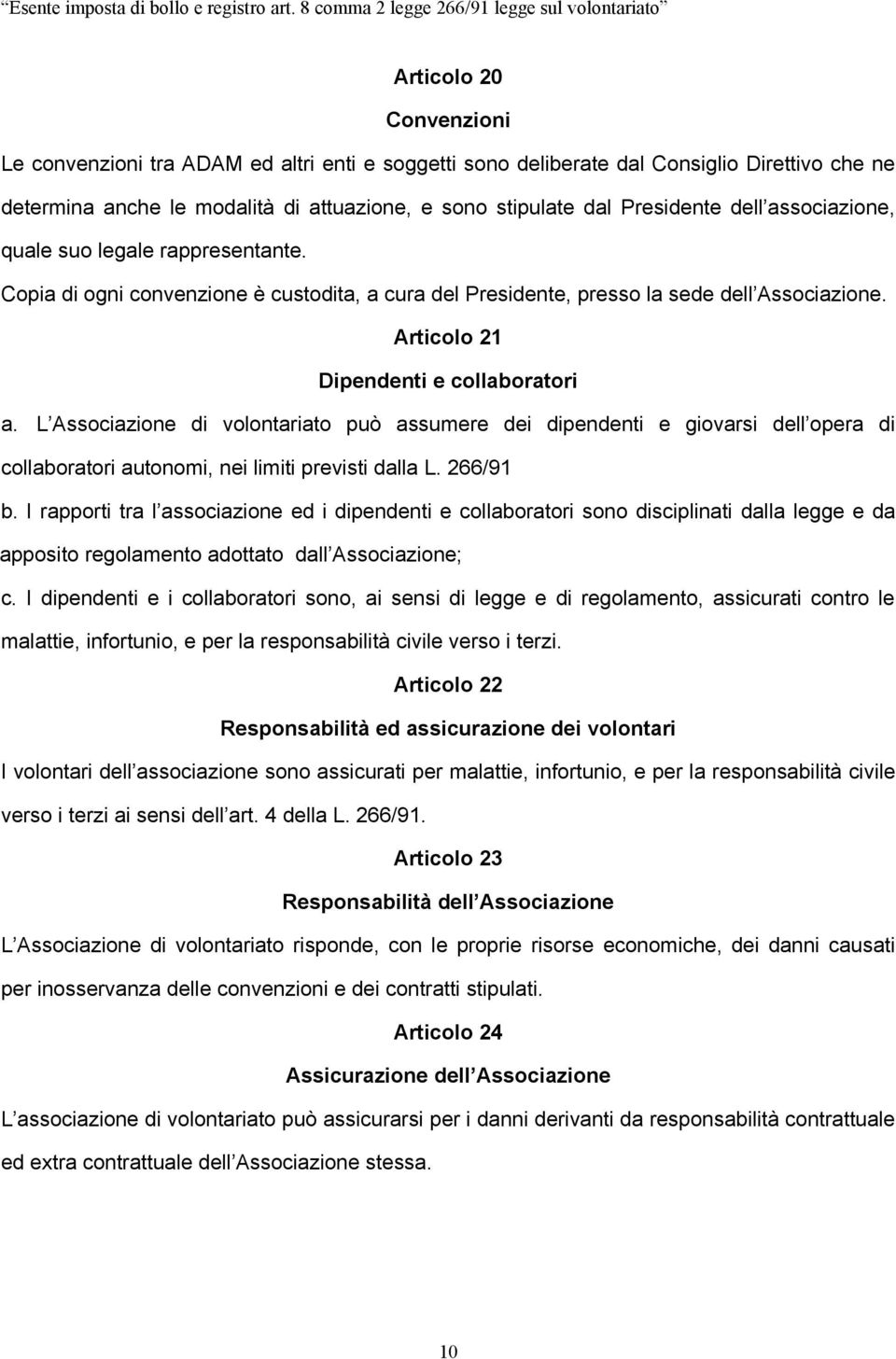 L Associazione di volontariato può assumere dei dipendenti e giovarsi dell opera di collaboratori autonomi, nei limiti previsti dalla L. 266/91 b.