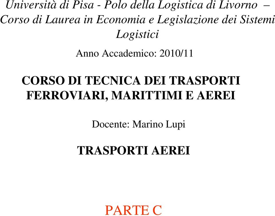 PARTE C M.Lupi,"Tecnica dei dei trasporti Trasporti ferroviari, Ferroviari, marittimi Marittimi ed Aerei" -Univ.