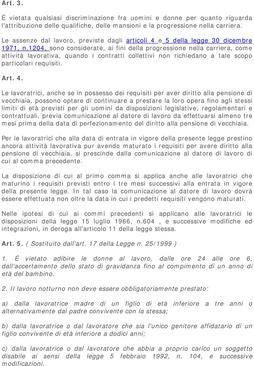 1204, sono considerate, ai fini della progressione nella carriera, come attività lavorativa, quando i contratti collettivi non richiedano a tale scopo particolari requisiti. Art. 4.