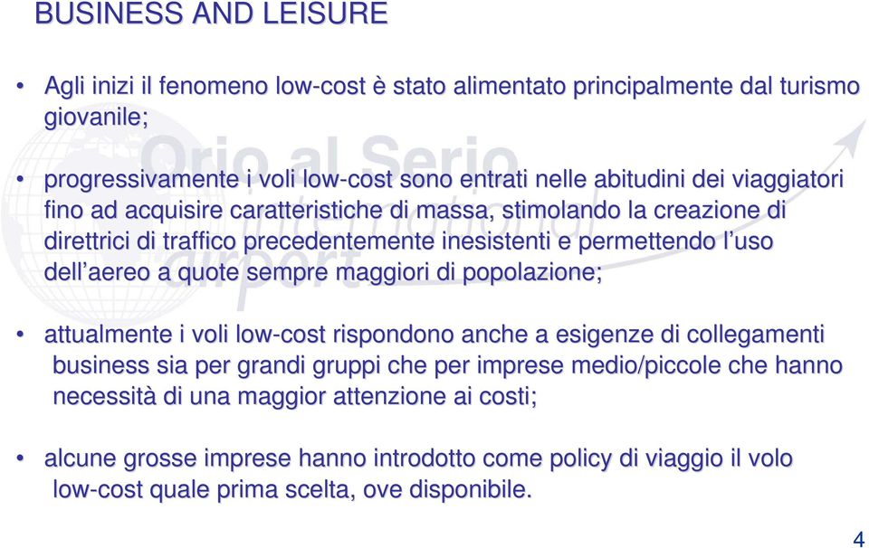 quote sempre maggiori di popolazione; attualmente i voli low-cost rispondono anche a esigenze di collegamenti business sia per grandi gruppi che per imprese medio/piccole