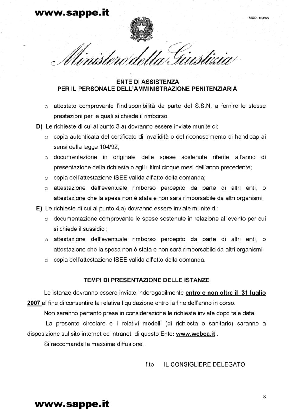 sostenute riferite all anno di presentazione della richiesta o agli ultimi cinque mesi dell anno precedente; o copia dell attestazione ISEE valida all atto della domanda; o attestazione dell