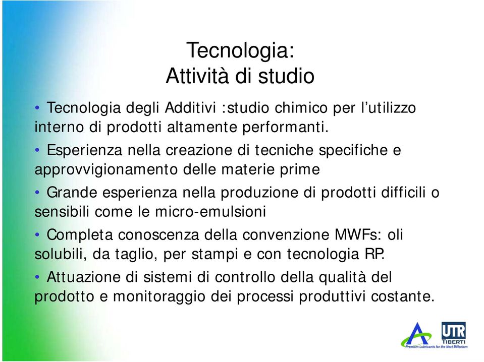 prodotti difficili o sensibili come le micro-emulsioni Completa conoscenza della convenzione MWFs: oli solubili, da taglio, per