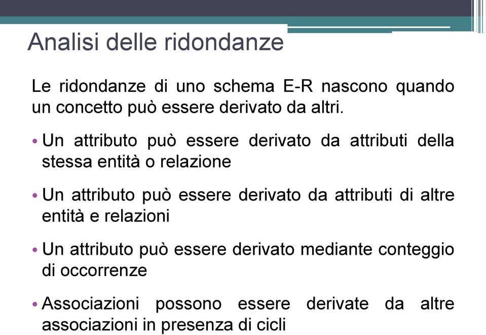 Un attributo può essere derivato da attributi della stessa entità o relazione Un attributo può essere