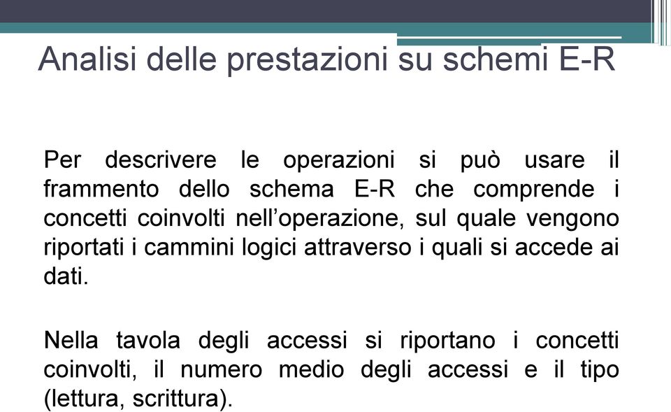 vengono riportati i cammini logici attraverso i quali si accede ai dati.