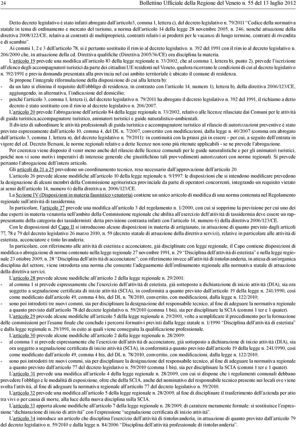 246, nonché attuazione della direttiva 2008/122/CE, relativa ai contratti di multiproprietà, contratti relativi ai prodotti per le vacanze di lungo termine, contratti di rivendita e di scambio.