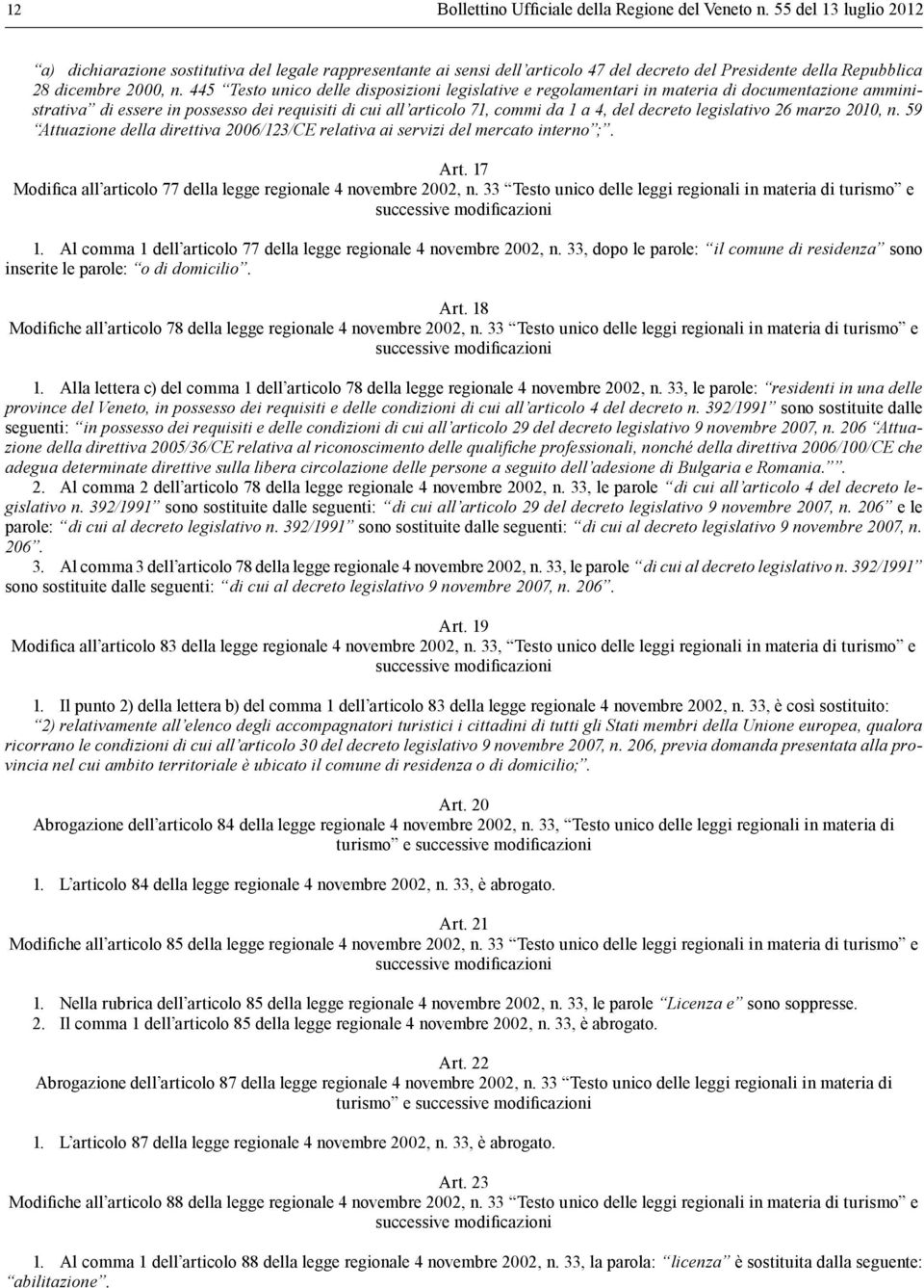 445 Testo unico delle disposizioni legislative e regolamentari in materia di documentazione amministrativa di essere in possesso dei requisiti di cui all articolo 71, commi da 1 a 4, del decreto