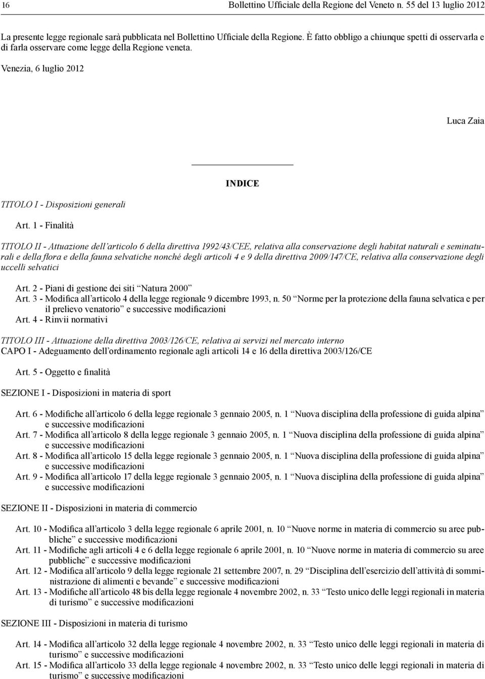 1 - Finalità INDICE TITOLO II - Attuazione dell articolo 6 della direttiva 1992/43/CEE, relativa alla conservazione degli habitat naturali e seminaturali e della flora e della fauna selvatiche nonché