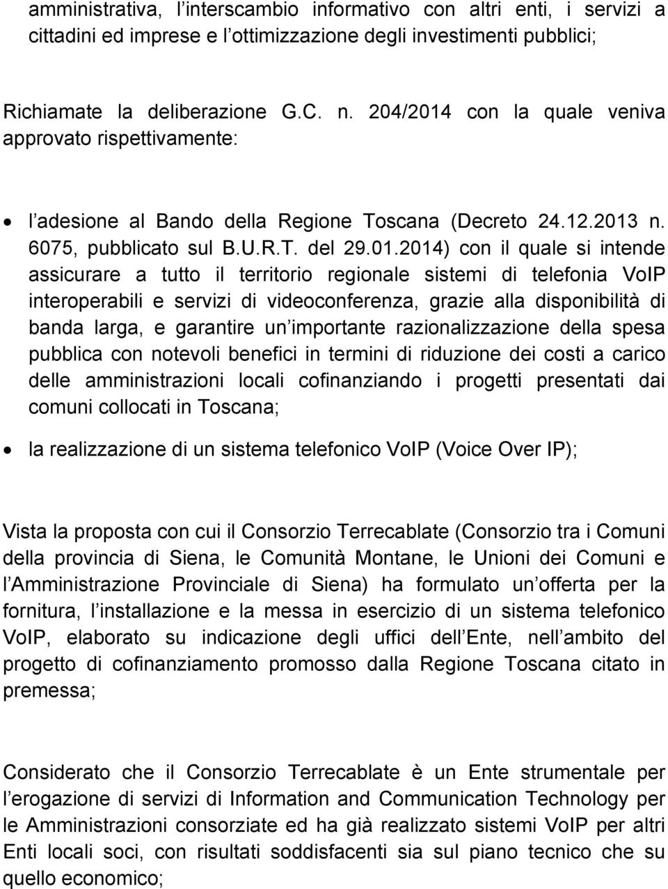 con la quale veniva approvato rispettivamente: l adesione al Bando della Regione Toscana (Decreto 24.12.2013