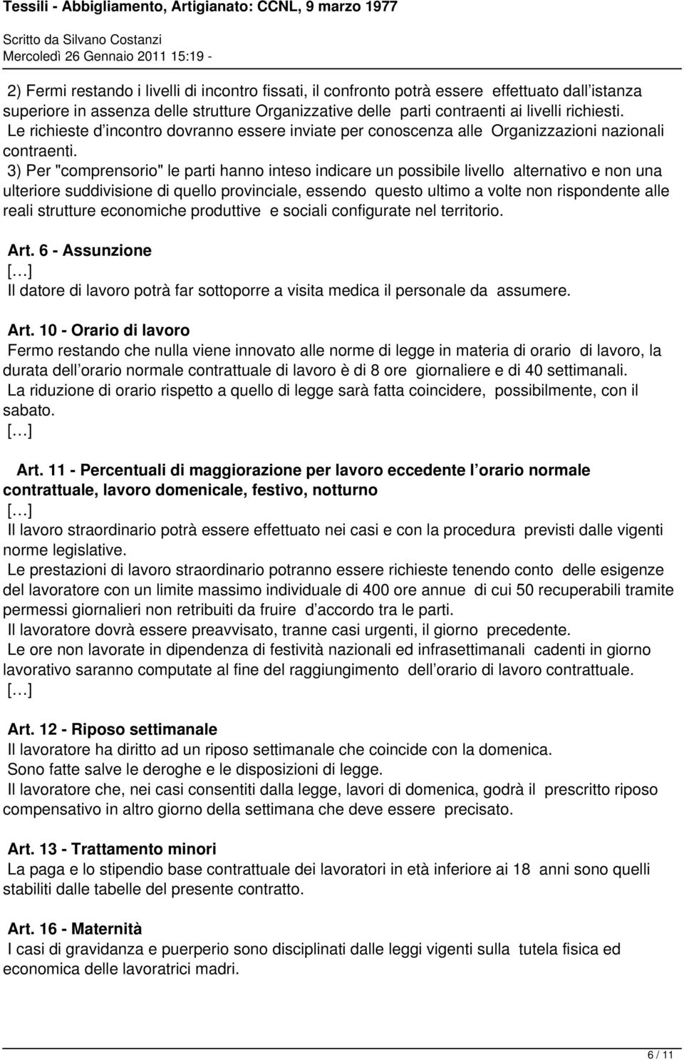 3) Per "comprensorio" le parti hanno inteso indicare un possibile livello alternativo e non una ulteriore suddivisione di quello provinciale, essendo questo ultimo a volte non rispondente alle reali