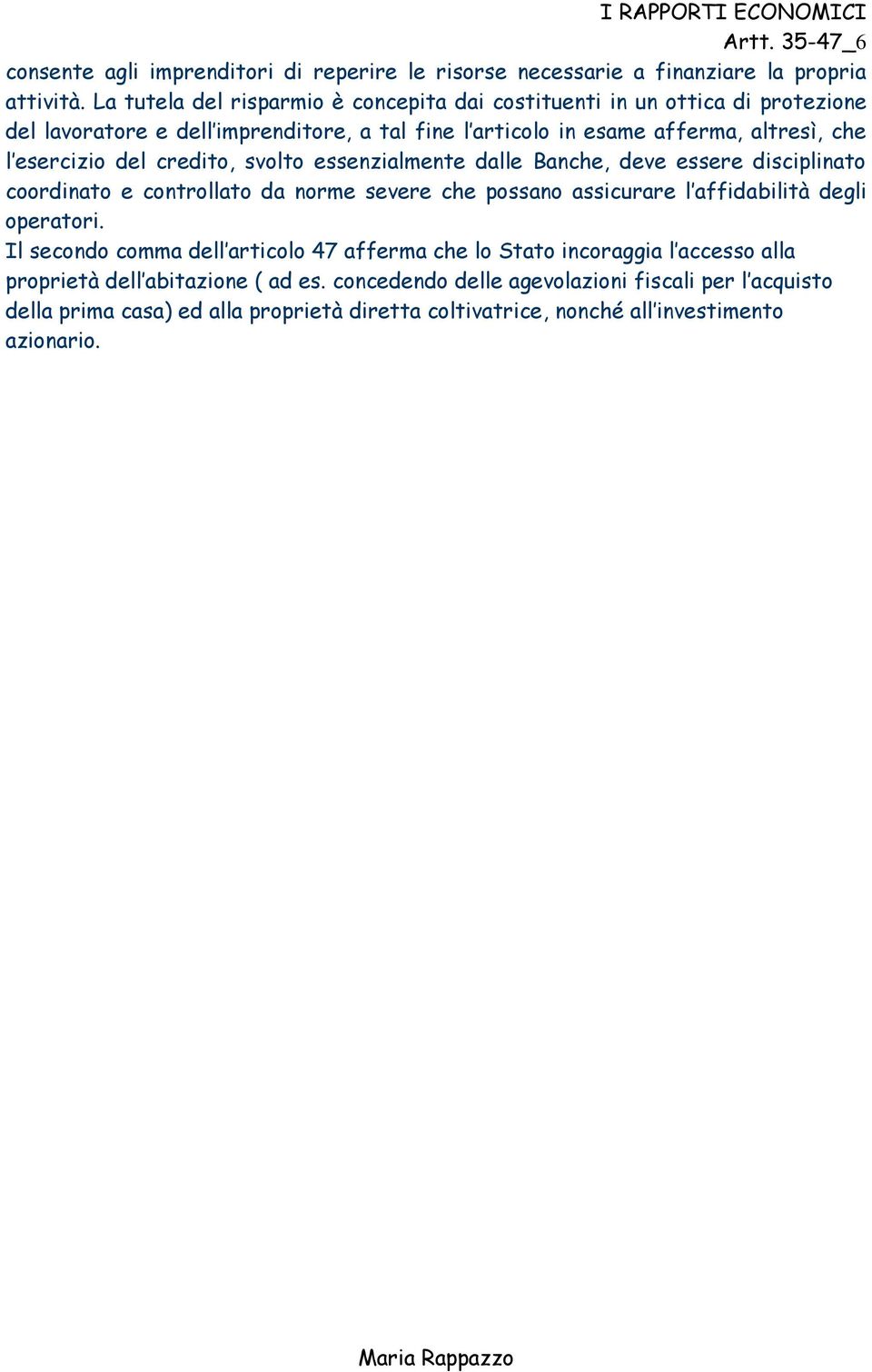 credito, svolto essenzialmente dalle Banche, deve essere disciplinato coordinato e controllato da norme severe che possano assicurare l affidabilità degli operatori.