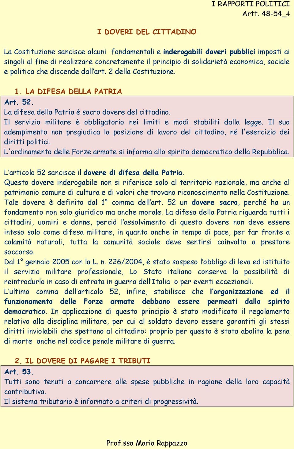 economica, sociale e politica che discende dall art. 2 della Costituzione. 1. LA DIFESA DELLA PATRIA Art. 52. La difesa della Patria è sacro dovere del cittadino.