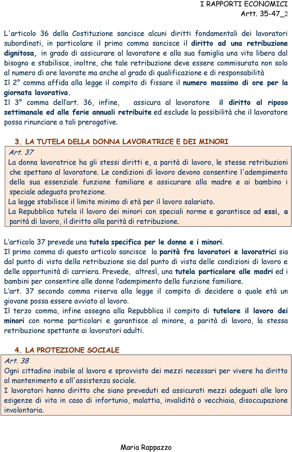 assicurare al lavoratore e alla sua famiglia una vita libera dal bisogno e stabilisce, inoltre, che tale retribuzione deve essere commisurata non solo al numero di ore lavorate ma anche al grado di