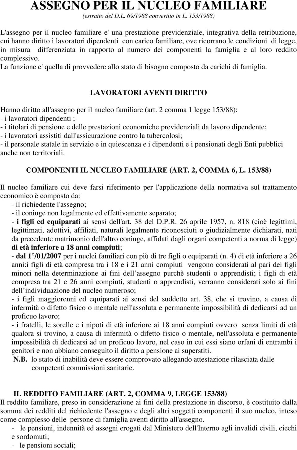 condizioni di legge, in misura differenziata in rapporto al numero dei componenti la famiglia e al loro reddito complessivo.