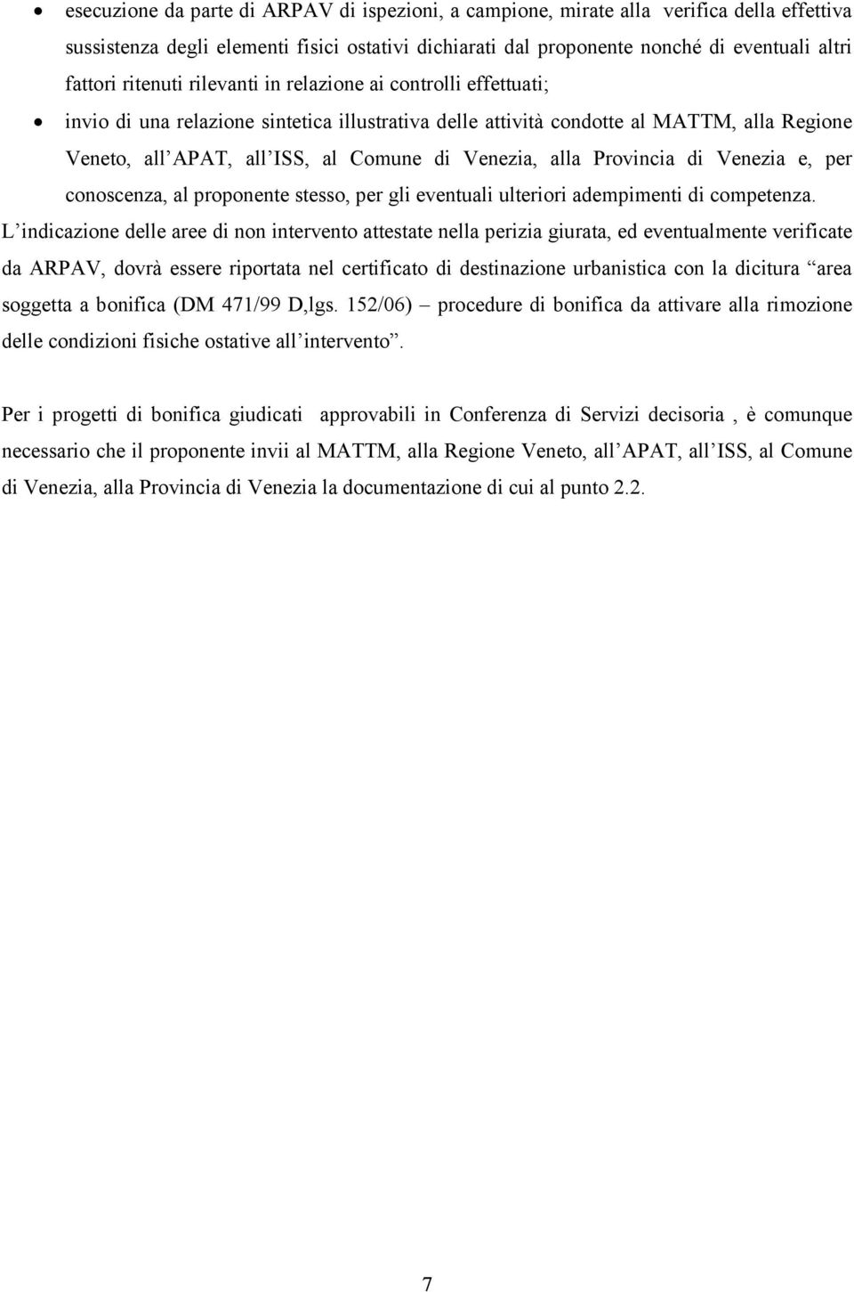 alla Provincia di Venezia e, per conoscenza, al proponente stesso, per gli eventuali ulteriori adempimenti di competenza.