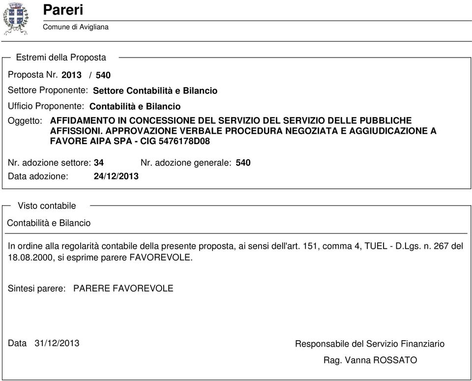 AFFISSIONI. APPROVAZIONE VERBALE PROCEDURA NEGOZIATA E AGGIUDICAZIONE A FAVORE AIPA SPA - CIG 5476178D08 Nr. adozione settore: 34 Nr.