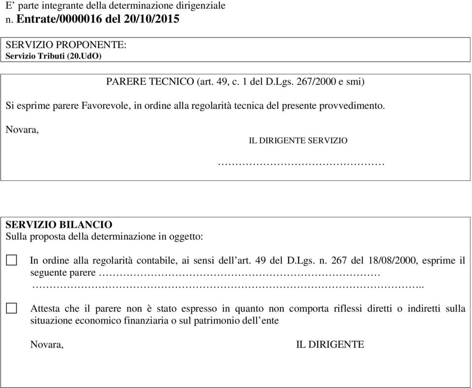 Novara, SERVIZIO SERVIZIO BILANCIO Sulla proposta della determinazione in oggetto: In ordine alla regolarità contabile, ai sensi dell art. 49 del D.Lgs. n.