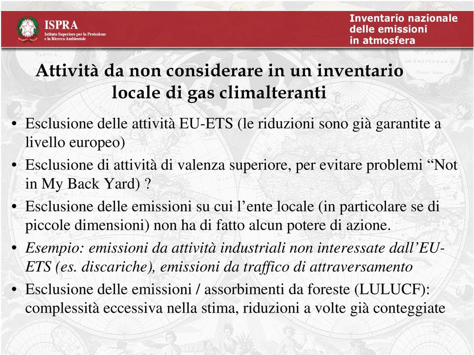 Esclusione delle emissioni su cui l ente locale (in particolare se di piccole dimensioni) non ha di fatto alcun potere di azione.