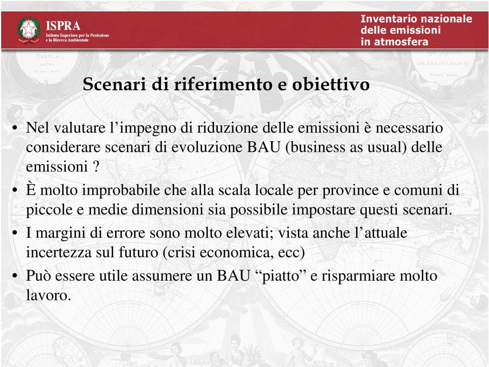 È molto improbabile che alla scala locale per province e comuni di piccole e medie dimensioni sia possibile impostare