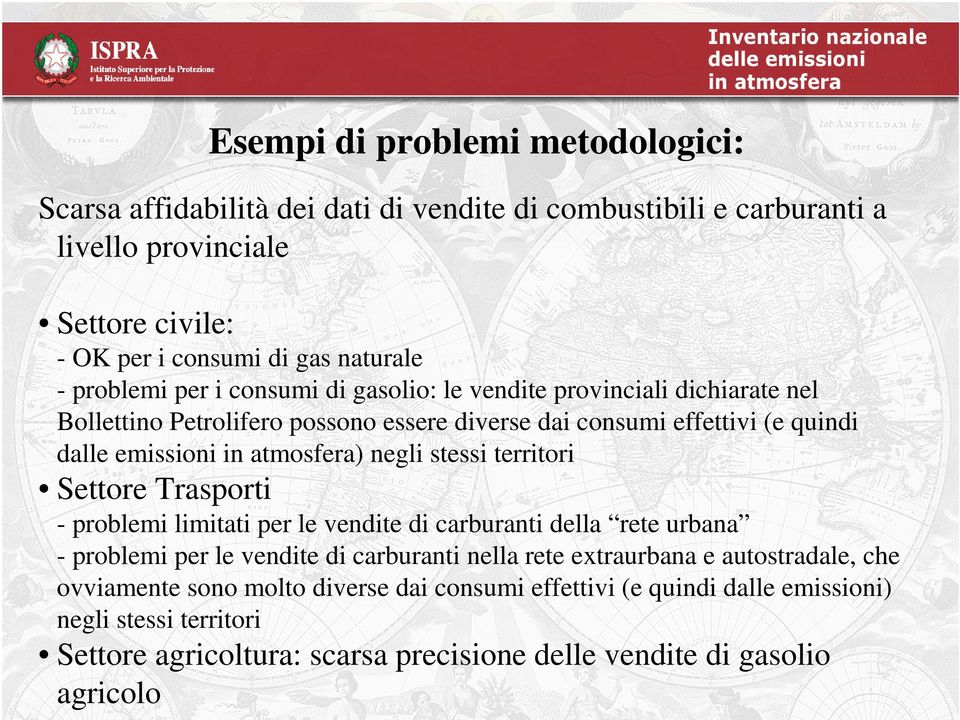 negli stessi territori Settore Trasporti - problemi limitati per le vendite di carburanti della rete urbana - problemi per le vendite di carburanti nella rete extraurbana e