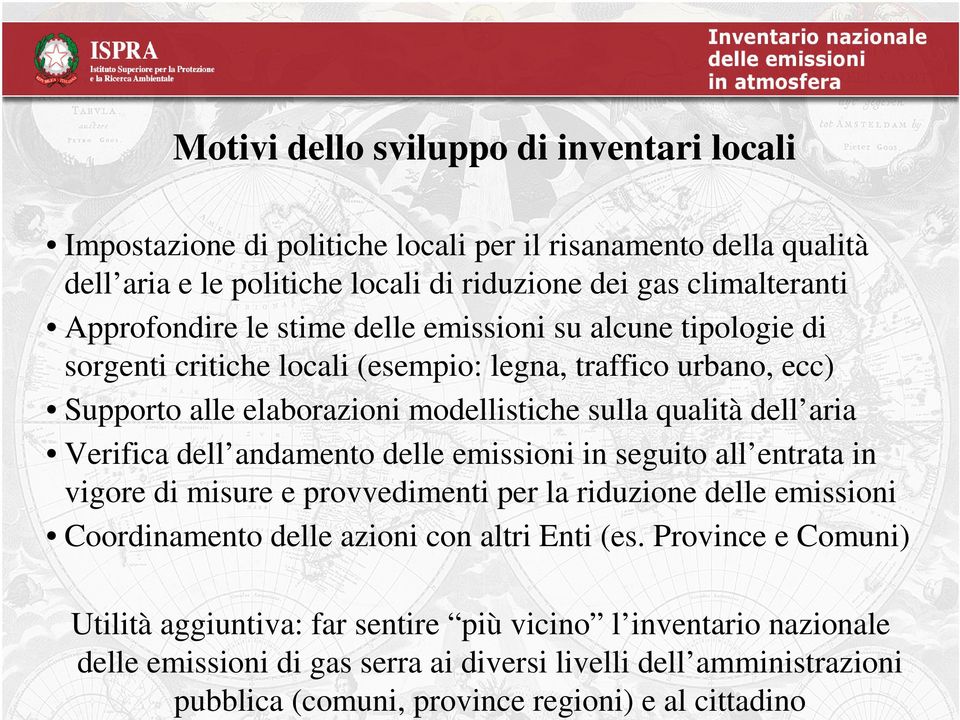 aria Verifica dell andamento delle emissioni in seguito all entrata in vigore di misure e provvedimenti per la riduzione delle emissioni Coordinamento delle azioni con altri Enti (es.