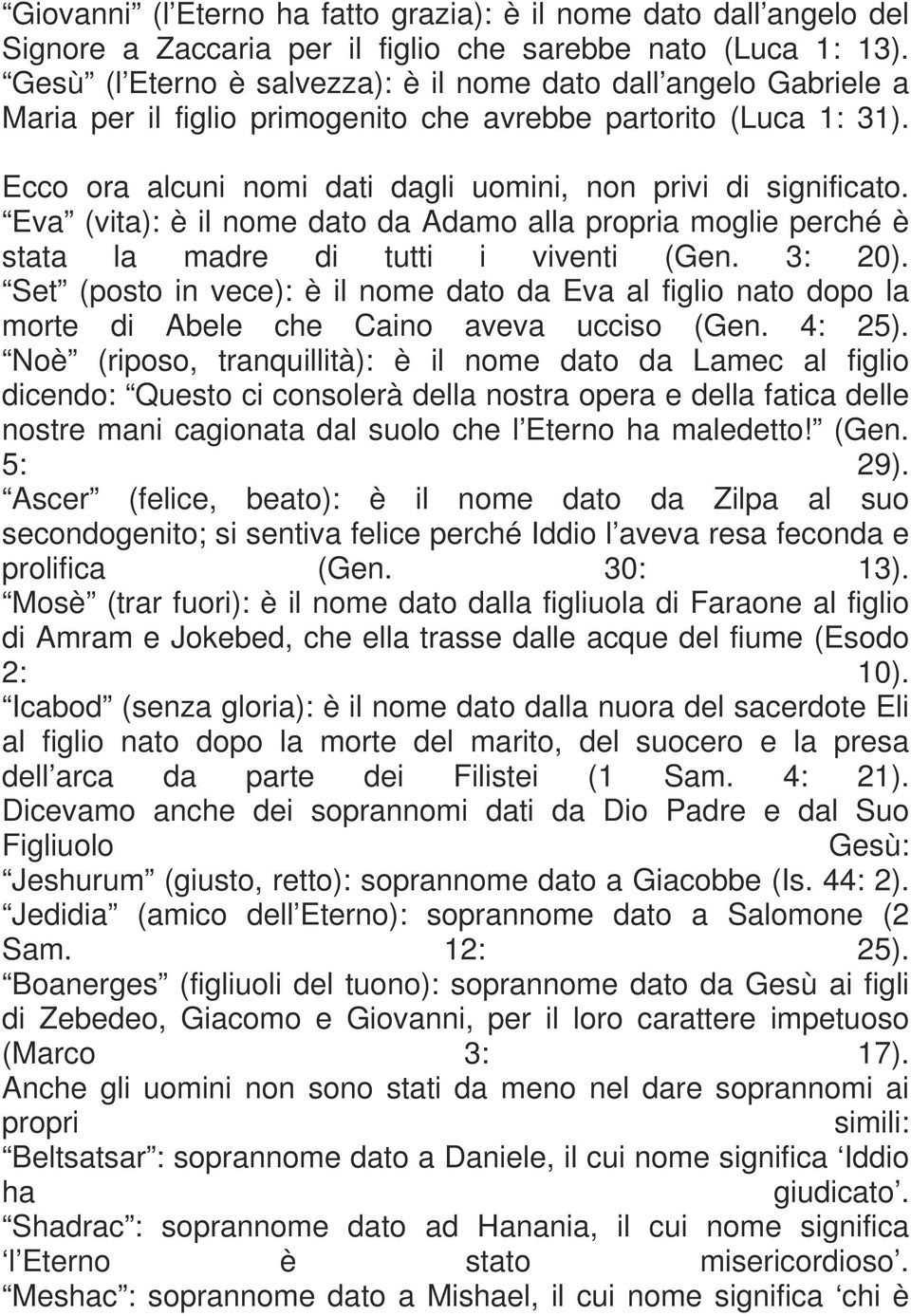 Eva (vita): è il nome dato da Adamo alla propria moglie perché è stata la madre di tutti i viventi (Gen. 3: 20).