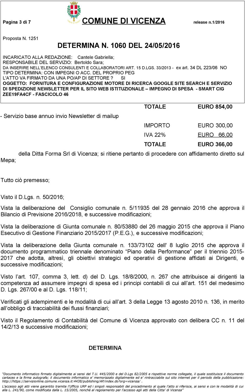 procedere con affidamento diretto sul Tutto ciò premesso; Visto il D.Lgs. n. 50/2016; Vista la deliberazione del Consiglio comunale n.