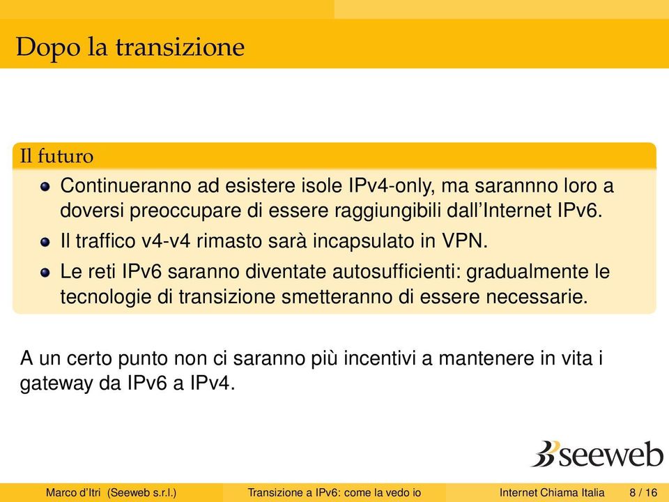 Le reti IPv6 saranno diventate autosufficienti: gradualmente le tecnologie di transizione smetteranno di essere necessarie.