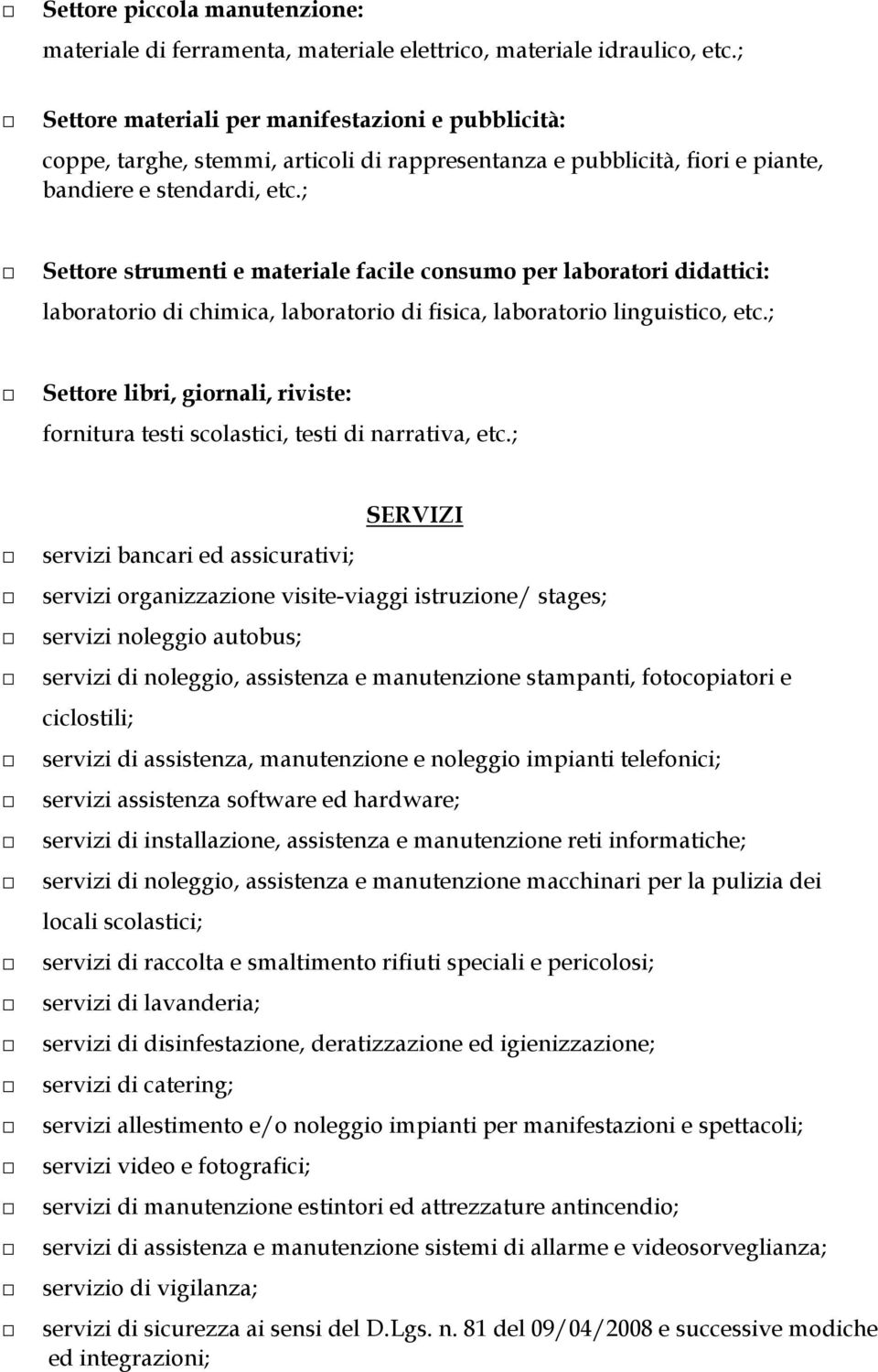 ; Settore strumenti e materiale facile consumo per laboratori didattici: laboratorio di chimica, laboratorio di fisica, laboratorio linguistico, etc.