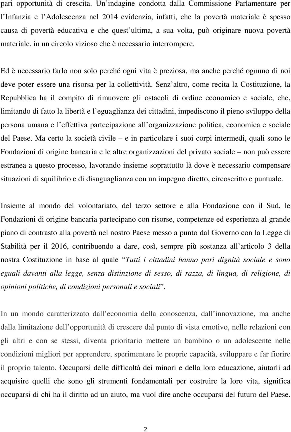 volta, può originare nuova povertà materiale, in un circolo vizioso che è necessario interrompere.