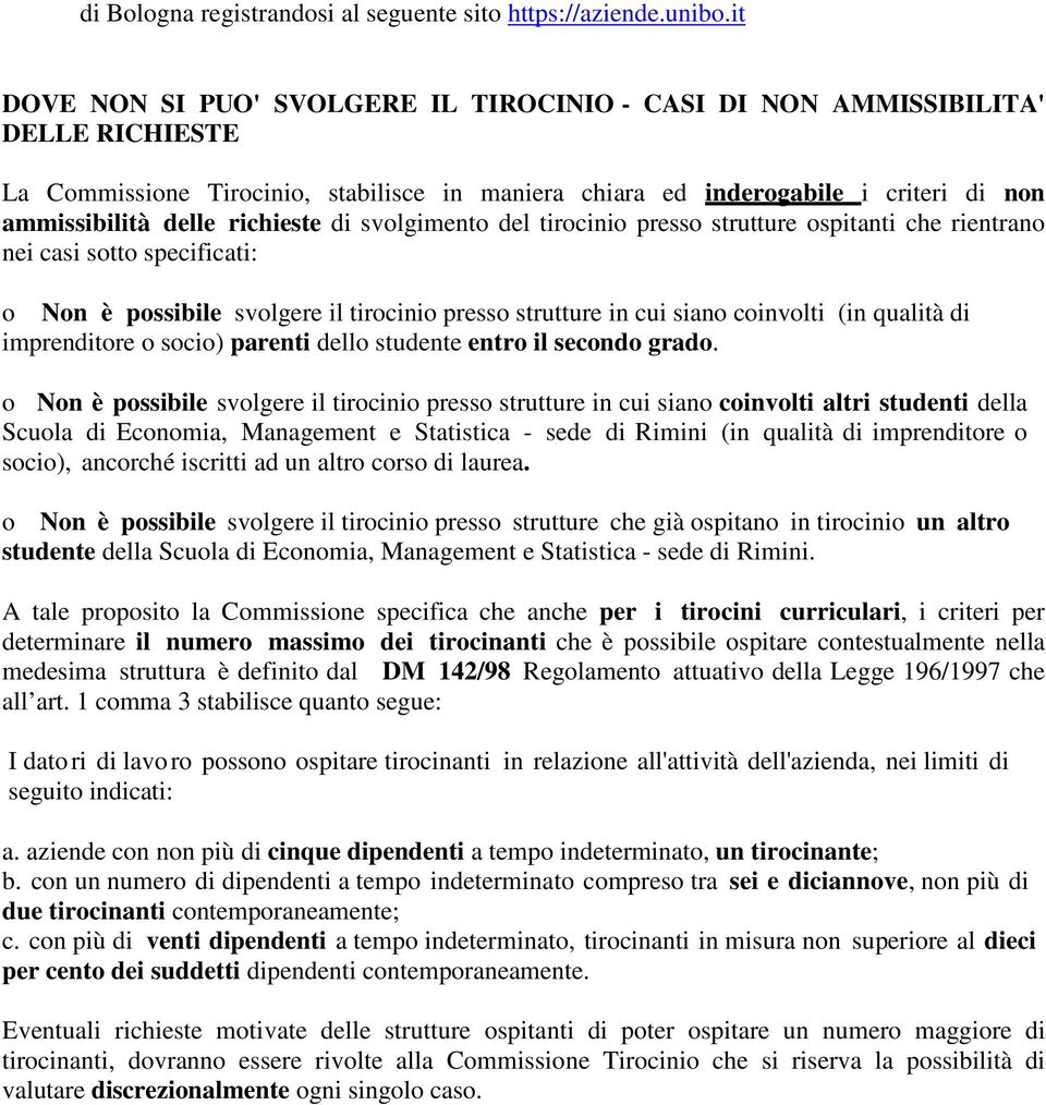 richieste di svolgimento del tirocinio presso strutture ospitanti che rientrano nei casi sotto specificati: o Non è possibile svolgere il tirocinio presso strutture in cui siano coinvolti (in qualità