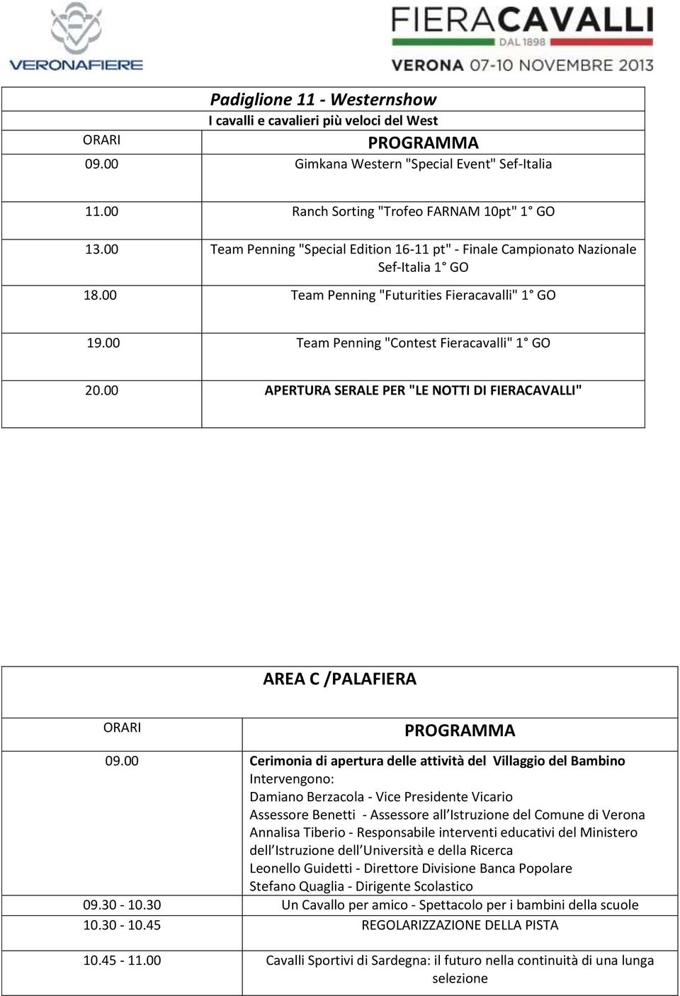 00 APERTURA SERALE PER "LE NOTTI DI FIERACAVALLI" AREA C /PALAFIERA 09.