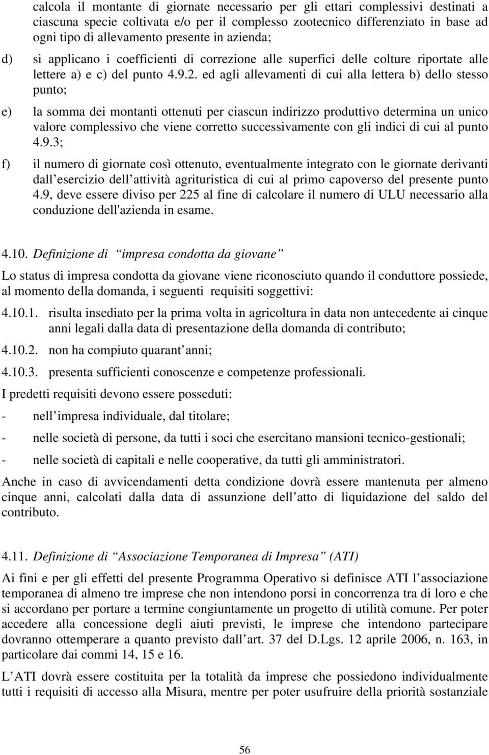 ed agli allevamenti di cui alla lettera b) dello stesso punto; e) la somma dei montanti ottenuti per ciascun indirizzo produttivo determina un unico valore complessivo che viene corretto