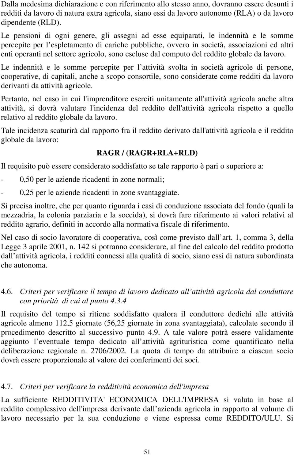 settore agricolo, sono escluse dal computo del reddito globale da lavoro.