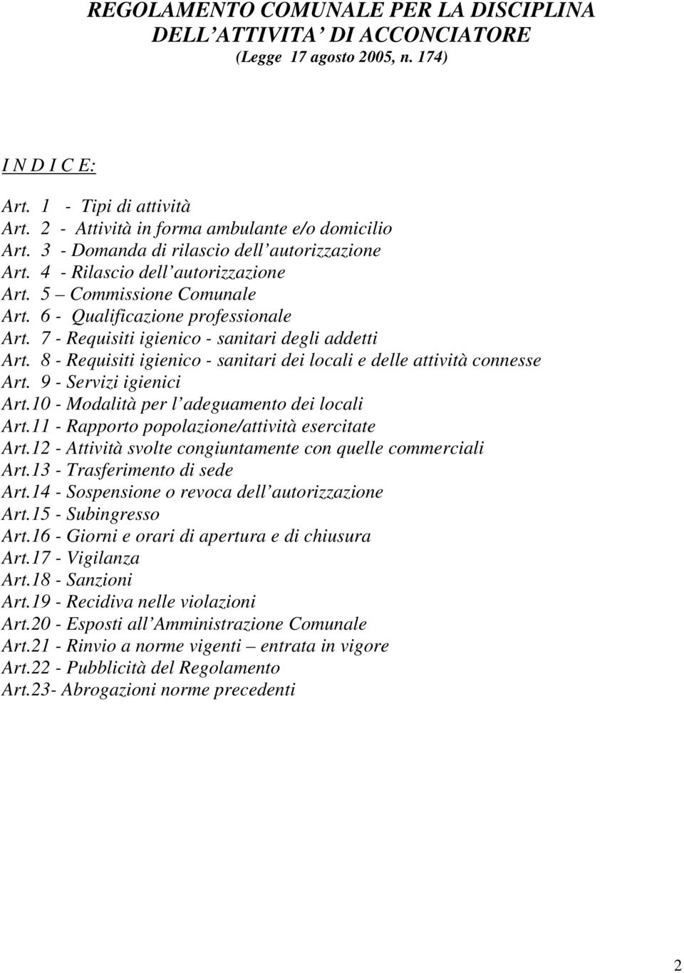 7 - Requisiti igienico - sanitari degli addetti Art. 8 - Requisiti igienico - sanitari dei locali e delle attività connesse Art. 9 - Servizi igienici Art.